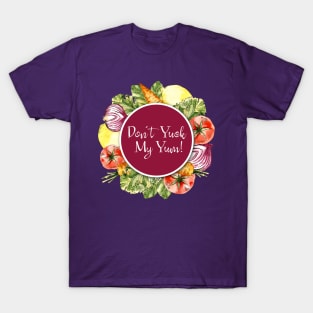 Don't Yuck My Yum! T-Shirt